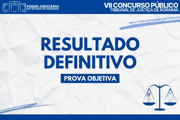 Resultado definitivo das provas objetivas do VII Concurso Público do TJRR é divulgado pela FGV