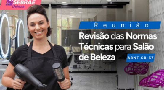 Sebrae, ABIHPEC e ABNT promovem revisão da Norma Técnica CB57 para Estabelecimentos de Beleza