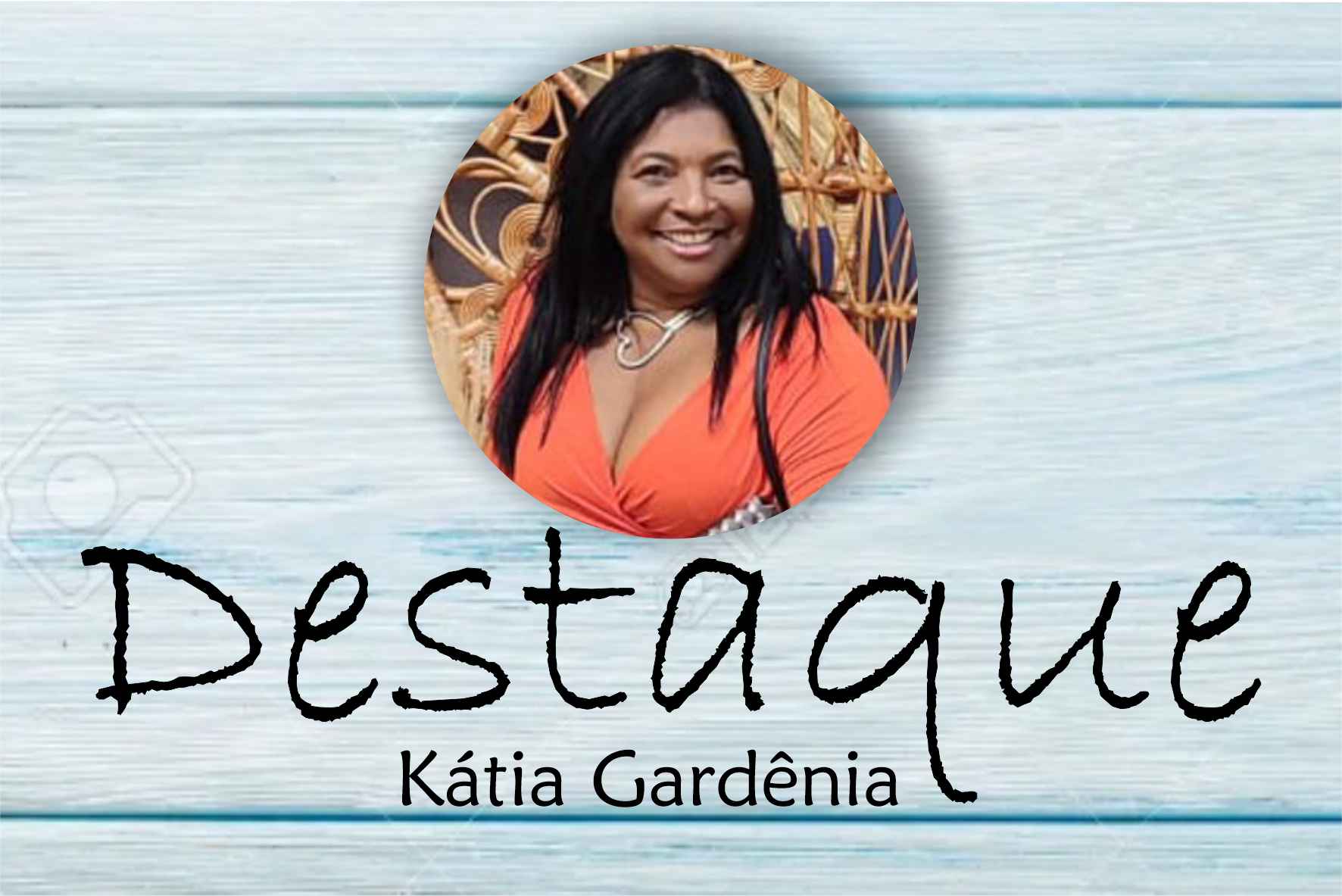 Destaque – com Kátia Gardênia