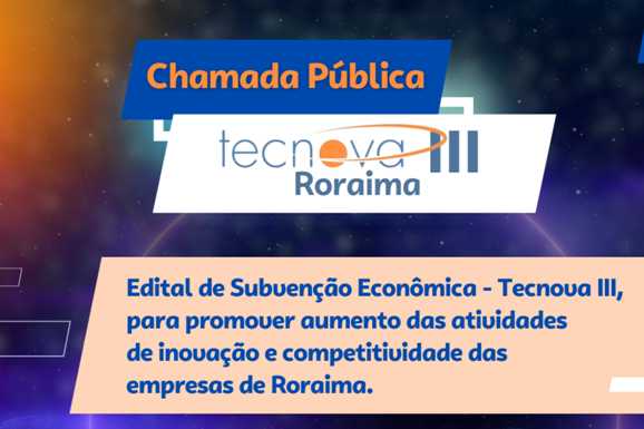 Sebrae-RR lança Edital Tecnova III para fomento à inovação